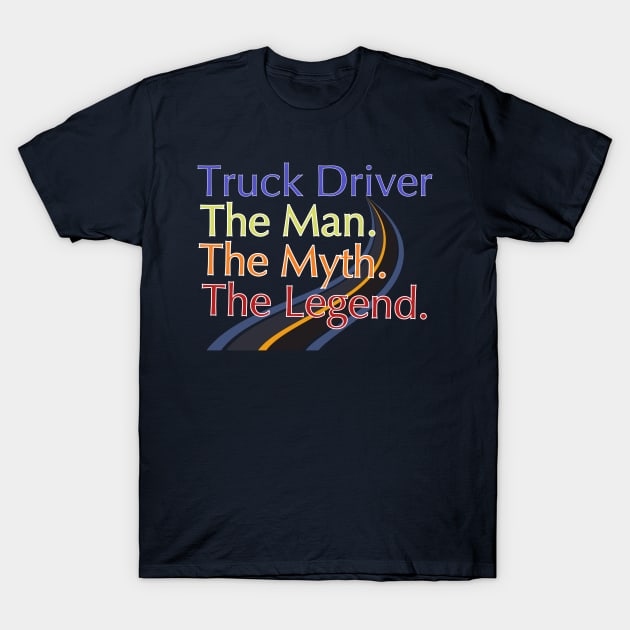 Truck Driver The Man The Myth The Legend T-Shirt by mebcreations